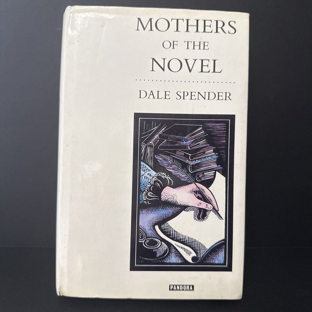 Mothers of the Novel: 100 Good Women Writers Before Jane Austen by Spender